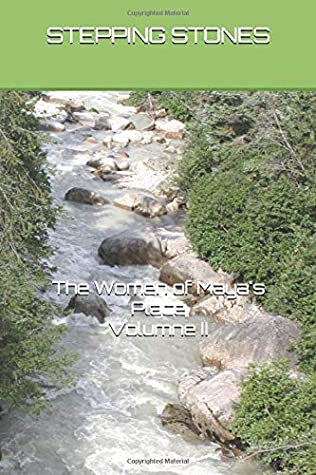 Read Online Stepping Stones, Volume II: The Women of Maya's Place (Stepping Stones: the Women of Maya's Place) - Sharon Rhutasel-Jones editor | PDF