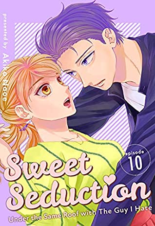 Read Online Sweet Seduction: Under the Same Roof with The Guy I Hate 10 - Akiko Naoe | PDF
