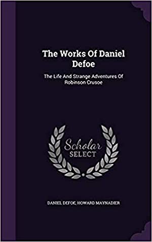 Download The Works of Daniel Defoe: The Life and Strange Adventures of Robinson Crusoe - Daniel Defoe | PDF