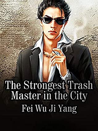 Full Download The Strongest Trash Master in the City: Volume 4 - Fei WuJiYang | PDF