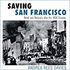 Read Online Saving San Francisco: Relief and Recovery after the 1906 Disaster - Andrea Rees Davies file in ePub