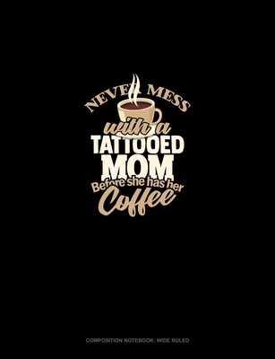 Download Never Mess With A Tattooed Mom Before She Has Her Coffee: Composition Notebook: Wide Ruled - Greenyx Publishing | ePub