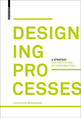 Read Online Designing Processes: A Strategy for the Future of Construction - Christian Bergmann file in ePub