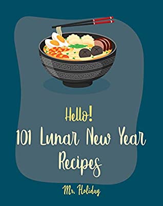 Download Hello! 101 Lunar New Year Recipes: Best Lunar New Year Cookbook Ever For Beginners [Chinese Soup Cookbook, Homemade Noodle Cookbook, Chinese Dumpling Recipes, Chinese Dim Sum Cookbook] [Book 1] - Mr. Holiday file in ePub