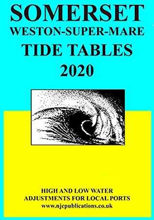 Read 2020 TIDE TIMES – SOMERSET – WESTON SUPER MARE (2020 TIDE TIME TABLES) - Nigel J Clarke file in PDF