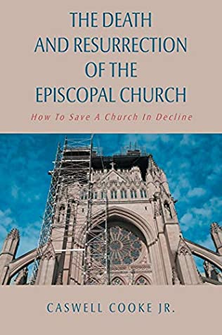Download The Death And Resurrection of the Episcopal Church: How To Save A Church In Decline - Caswell Cooke Jr file in ePub