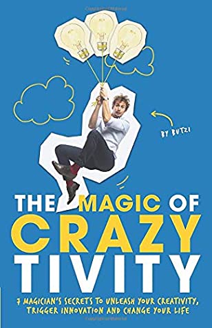 Download The Magic of Crazytivity: 7 Magician's Secrets to Unleash Your Creativity, Trigger Innovation and Change Your Life - Butzi file in PDF