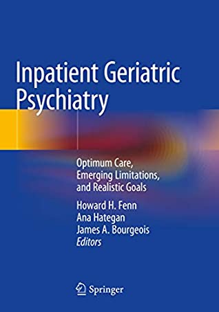 Full Download Inpatient Geriatric Psychiatry: Optimum Care, Emerging Limitations, and Realistic Goals - Howard H. Fenn file in ePub
