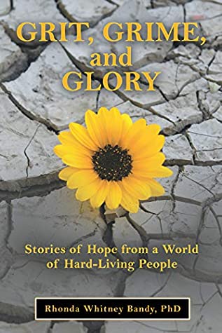 Full Download Grit, Grime, and Glory: Stories of Hope from a World of Hard-Living People - Rhonda Whitney Bandy PhD | ePub