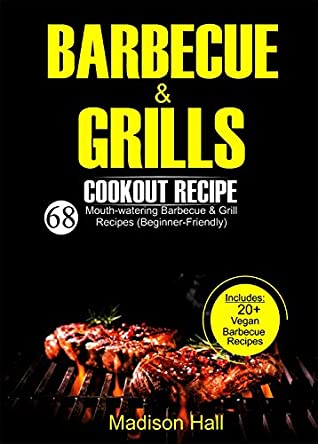 Read Online Barbecue & Grills Cookout Recipes: 68 Mouth-watering Barbecue and Grill Recipes (Beginner-friendly) - Madison Hall | ePub