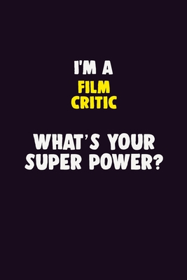 Read I'M A Film Critic, What's Your Super Power?: 6X9 120 pages Career Notebook Unlined Writing Journal - Blue Stone Publishers | PDF