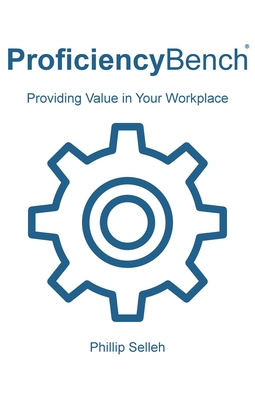 Read Online Proficiencybench: Providing Value in Your Workplace - Phillip Selleh | ePub