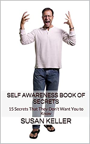Full Download Self Awareness Book of Secrets: 15 Secrets That They Don't Want You to Know - Susan Keller | PDF