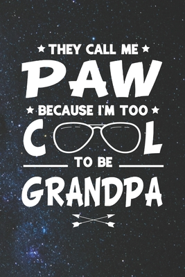 Download They Call Me Paw Because I'm Too Cool To Be Grandpa: Family life Grandpa Dad Men love marriage friendship parenting wedding divorce Memory dating Journal Blank Lined Note Book Gift - Family Life Journals | PDF