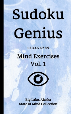 Read Sudoku Genius Mind Exercises Volume 1: Big Lake, Alaska State of Mind Collection - Big Lake Alas State of Mind Collection | PDF