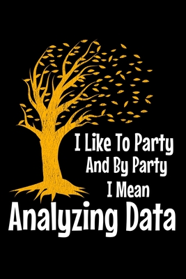 Read Online I Like To Party By Party I Mean Analyzing Data: Behavior Analyst Journal Gift For Board Certified Behavior Analysis BCBA Specialist, BCBA-D ABA BCaBA RBT (Blank Lined 120 Pages - 6 x 9) - Behavior Analyst Gift | PDF