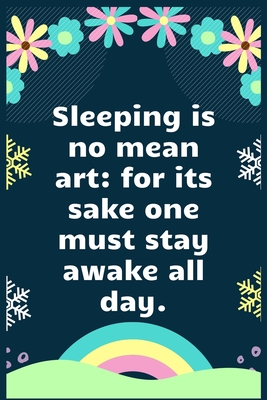 Read Online Sleeping is no mean art for its sake one must stay awake all day: A Dream Diary for Lucid Dreaming and Dream Interpretation, Write Dream Time interpretation and Mood . - Aj Papper House | ePub