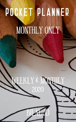 Read Online Pocket Planner Monthly Only: WEEKLY MONTHLY PLANNER 2020: 2020 CALENDAR: JAN 1st - DEC 31 - Bilal Jd | PDF