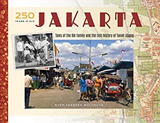 Read 250 Years in Old Jakarta: Tales of the Bik Family and the Rich History of Tanah Abang - Sven Verbeek Wolthuys file in PDF