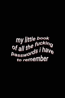 Read Online my little book of all the fucking passwords i have to remember: Aesthetic Sarcastic Password Saying Joke Journal to Keep Your Passwords Safe - aesthetext press file in ePub