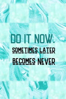 Download Do It Now. Sometimes Later Becomes Never: All Purpose 6x9 Blank Lined Notebook Journal Way Better Than A Card Trendy Unique Gift Blue Texture Procrastination - Callum Gentry Jp file in PDF
