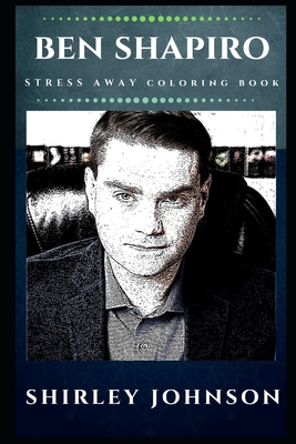 Full Download Ben Shapiro Stress Away Coloring Book: An Adult Coloring Book Based on The Life of Ben Shapiro. - Shirley Johnson | ePub