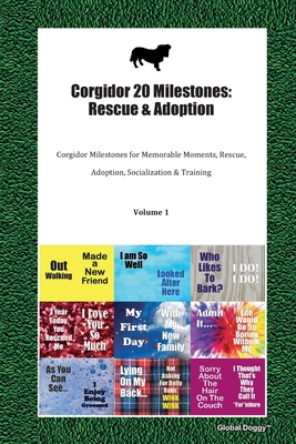 Download Corgidor 20 Milestones: Rescue & Adoption: Corgidor Milestones for Memorable Moments, Rescue, Adoption, Socialization & Training Volume 1 - Global Doggy | PDF