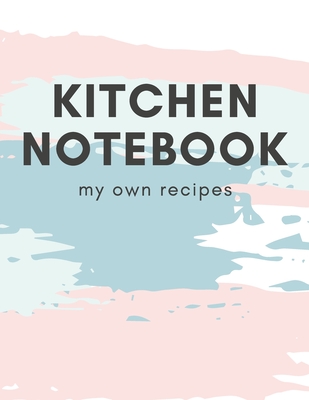 Download Kitchen Notebook My Own Recipes: Blank Cookbook To Write In All your Recipes - Robert D Mattus | ePub