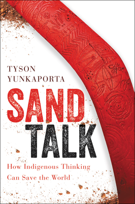 Download Sand Talk: How Indigenous Thinking Can Save the World - Tyson Yunkaporta | PDF