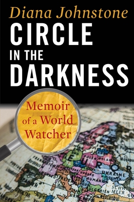 Read Online Circle in the Darkness: Memoir of a World Watcher - Diana Johnstone file in ePub