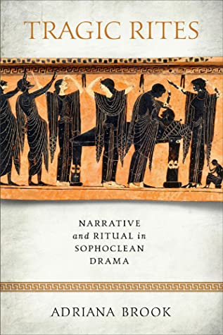 Read Online Tragic Rites: Narrative and Ritual in Sophoclean Drama - Adriana E Brook | PDF