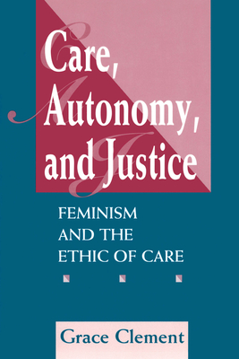 Download Care, Autonomy, and Justice: Feminism and the Ethic of Care - Grace Clement | PDF